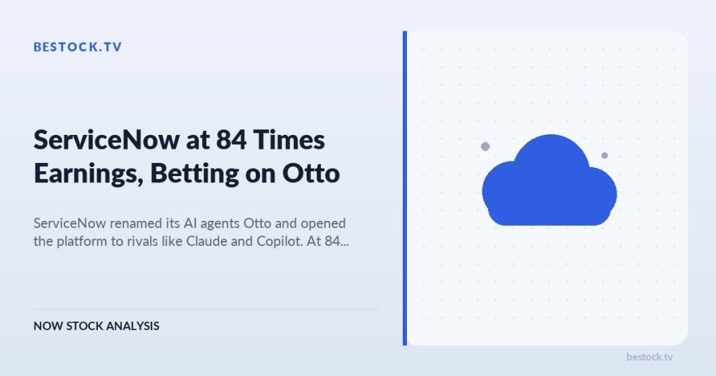 ServiceNow (NOW) at 84 Times Earnings, Betting on Otto